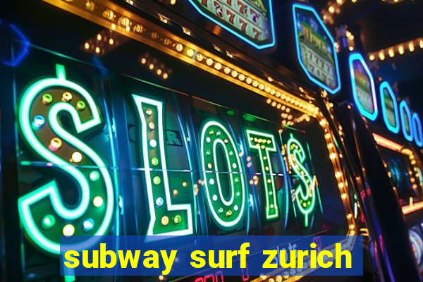 subway surf zurich